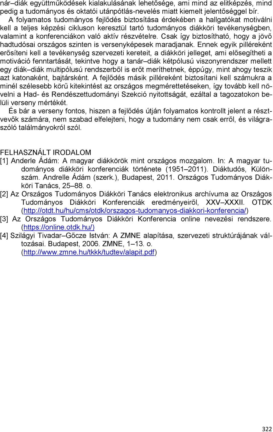 részvételre. Csak így biztosítható, hogy a jövő hadtudósai országos szinten is versenyképesek maradjanak.