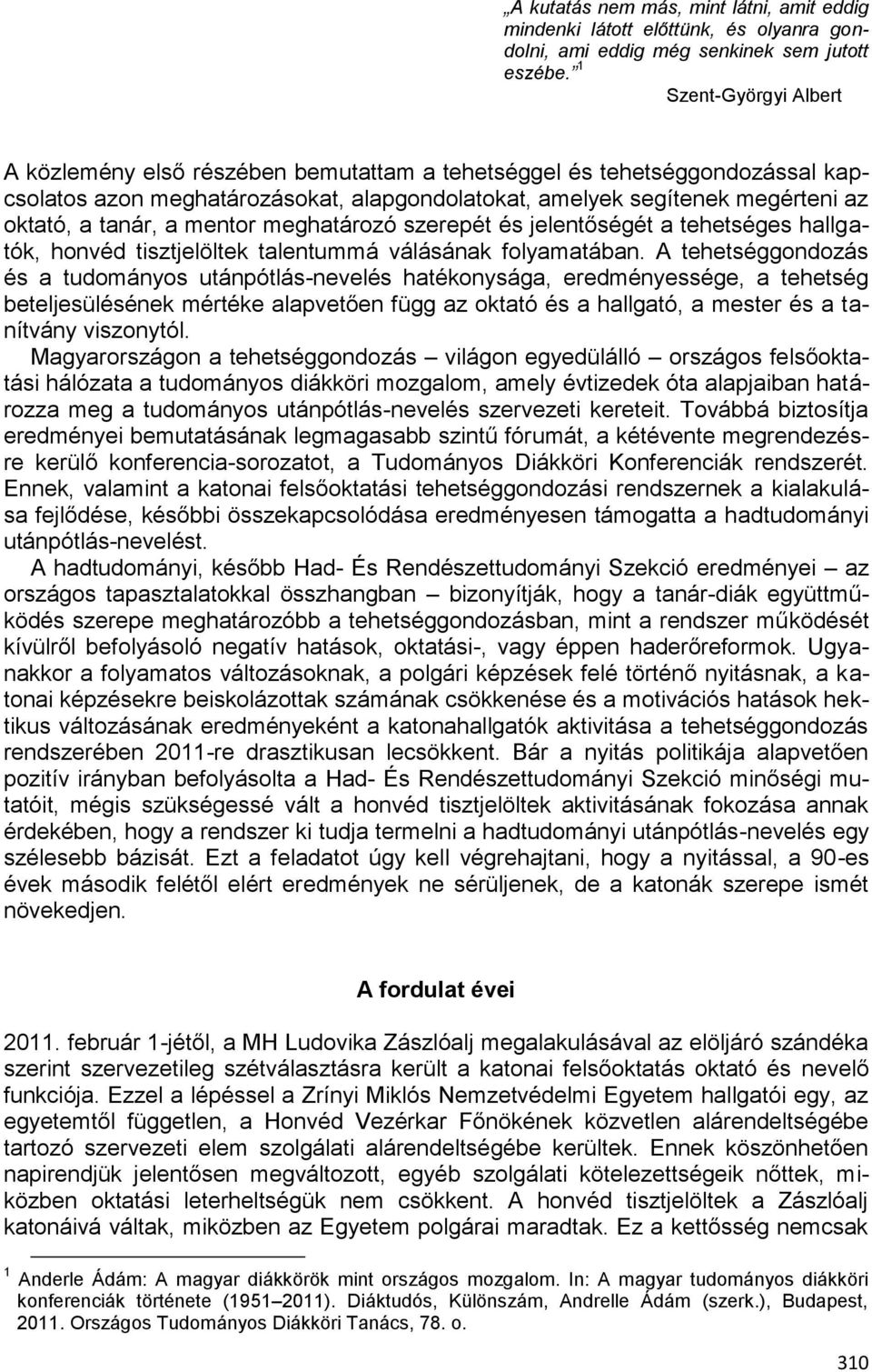 mentor meghatározó szerepét és jelentőségét a tehetséges hallgatók, honvéd tisztjelöltek talentummá válásának folyamatában.