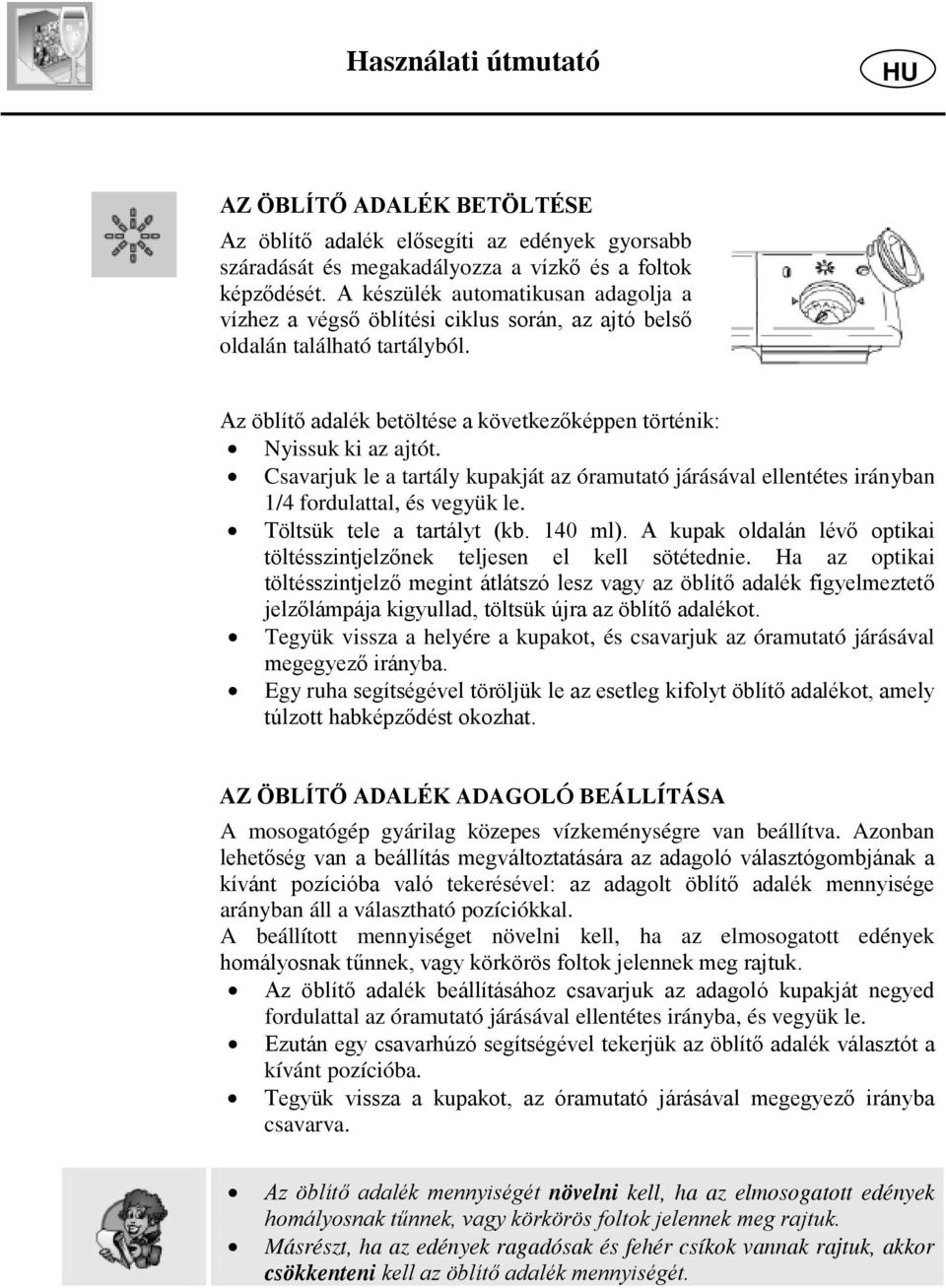 Csavarjuk le a tartály kupakját az óramutató járásával ellentétes irányban 1/4 fordulattal, és vegyük le. Töltsük tele a tartályt (kb. 140 ml).