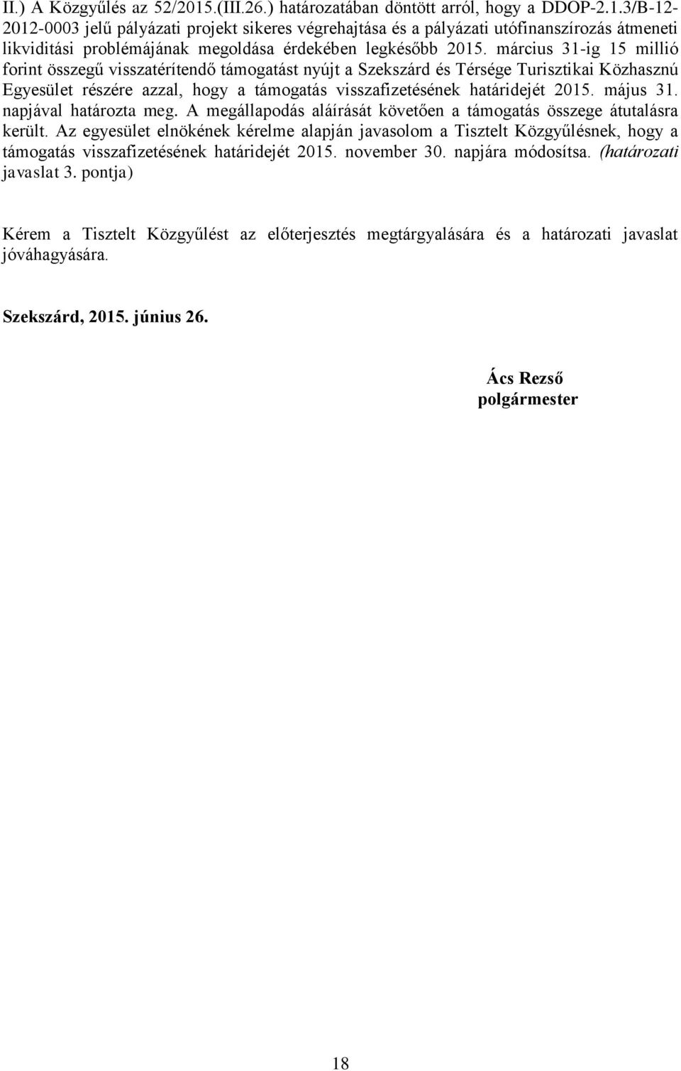 május 31. napjával határozta meg. A megállapodás aláírását követően a támogatás összege átutalásra került.