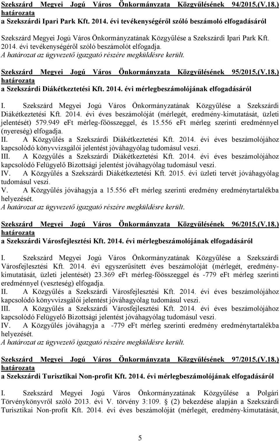 Szekszárd Megyei Jogú Város Önkormányzata Közgyűlésének 95/2015.(V.18.) a Szekszárdi Diákétkeztetési Kft. 2014. évi mérlegbeszámolójának elfogadásáról I.