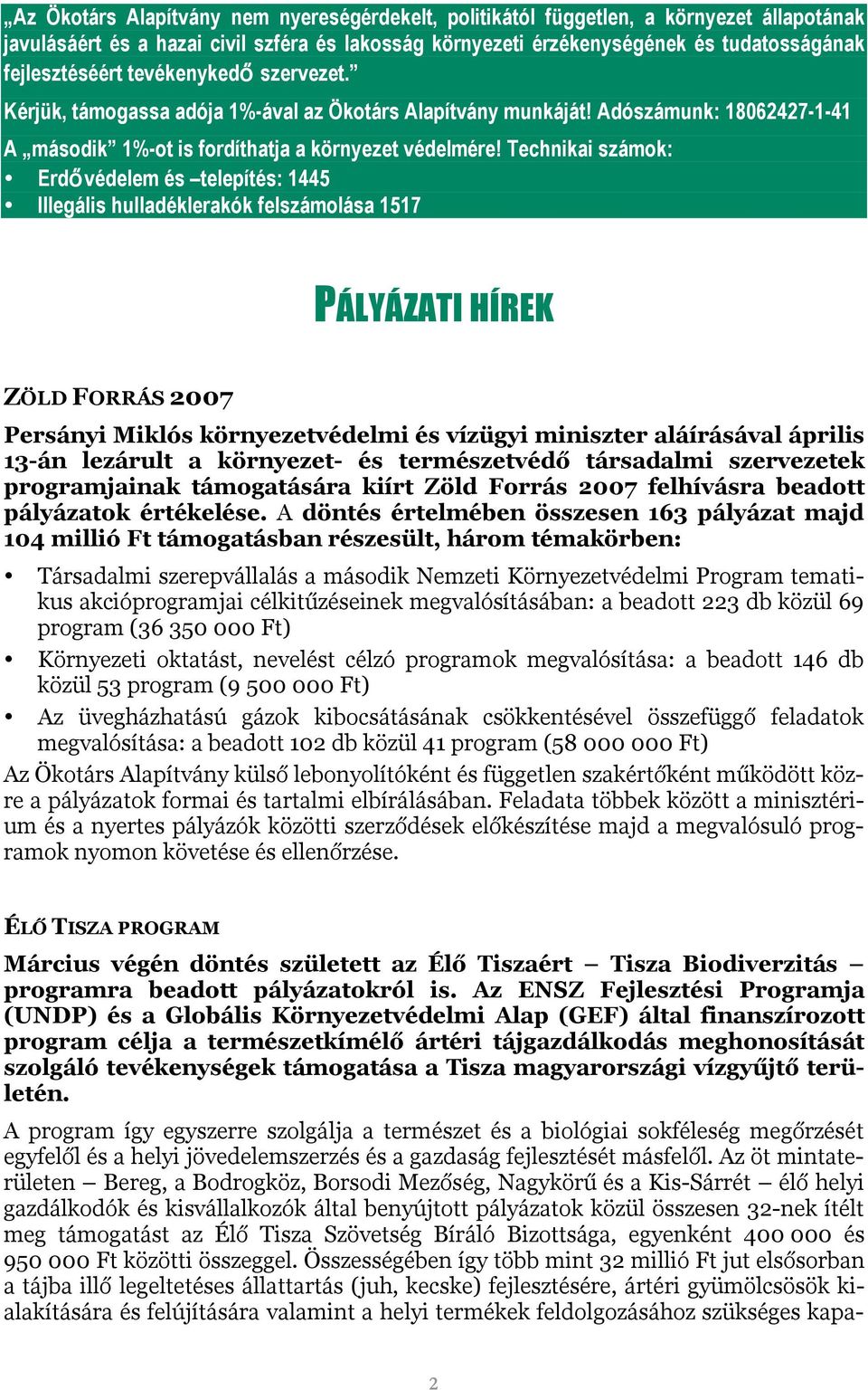 Technikai számok: Erdővédelem és telepítés: 1445 Illegális hulladéklerakók felszámolása 1517 PÁLYÁZATI HÍREK ZÖLD FORRÁS 2007 Persányi Miklós környezetvédelmi és vízügyi miniszter aláírásával április