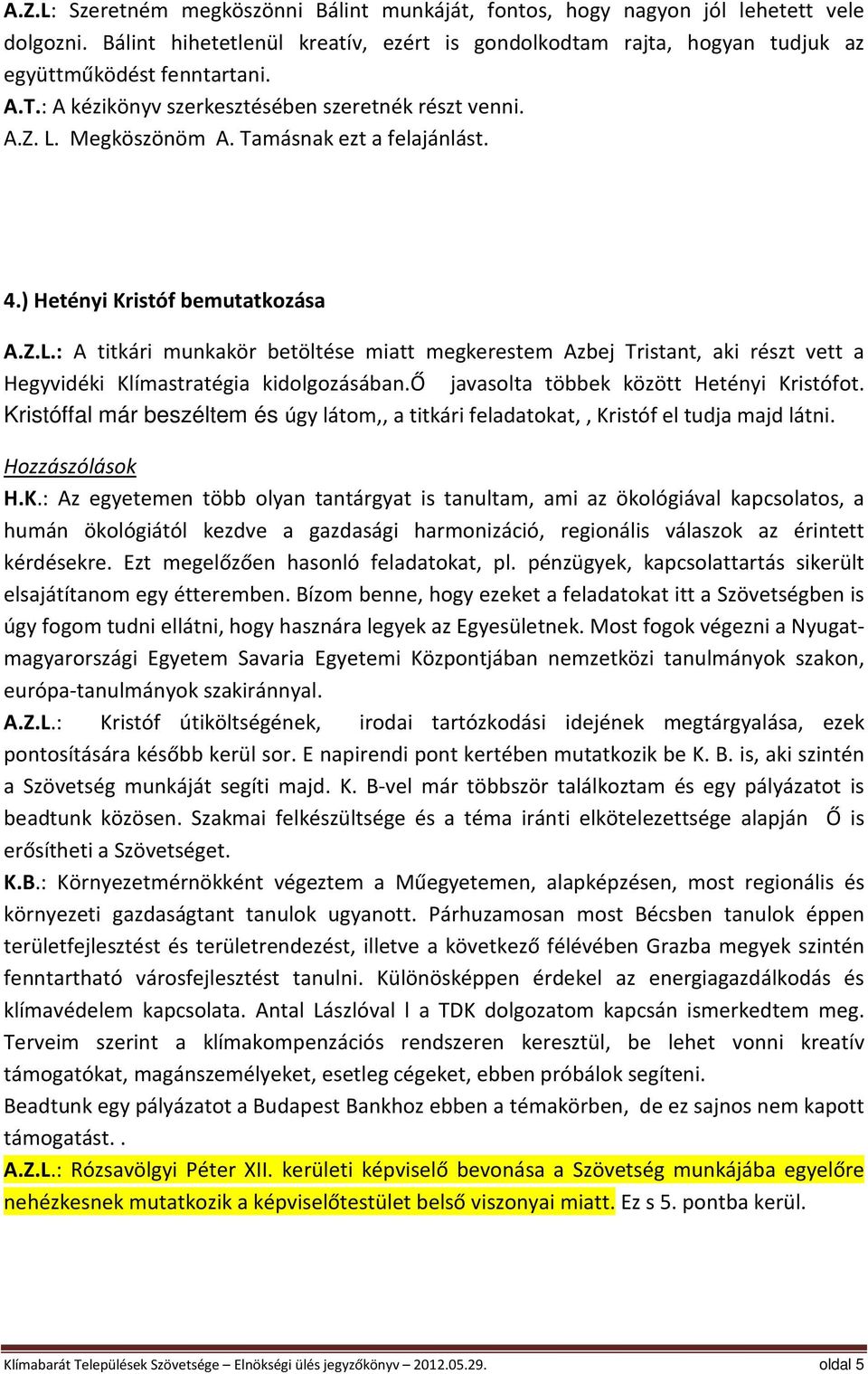 ő javasolta többek között Hetényi Kr