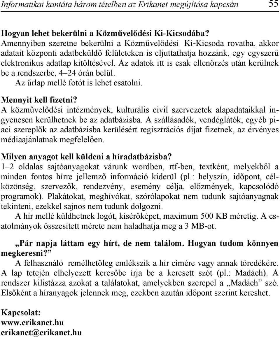 Az adatok itt is csak ellenőrzés után kerülnek be a rendszerbe, 4 24 órán belül. Az űrlap mellé fotót is lehet csatolni. Mennyit kell fizetni?