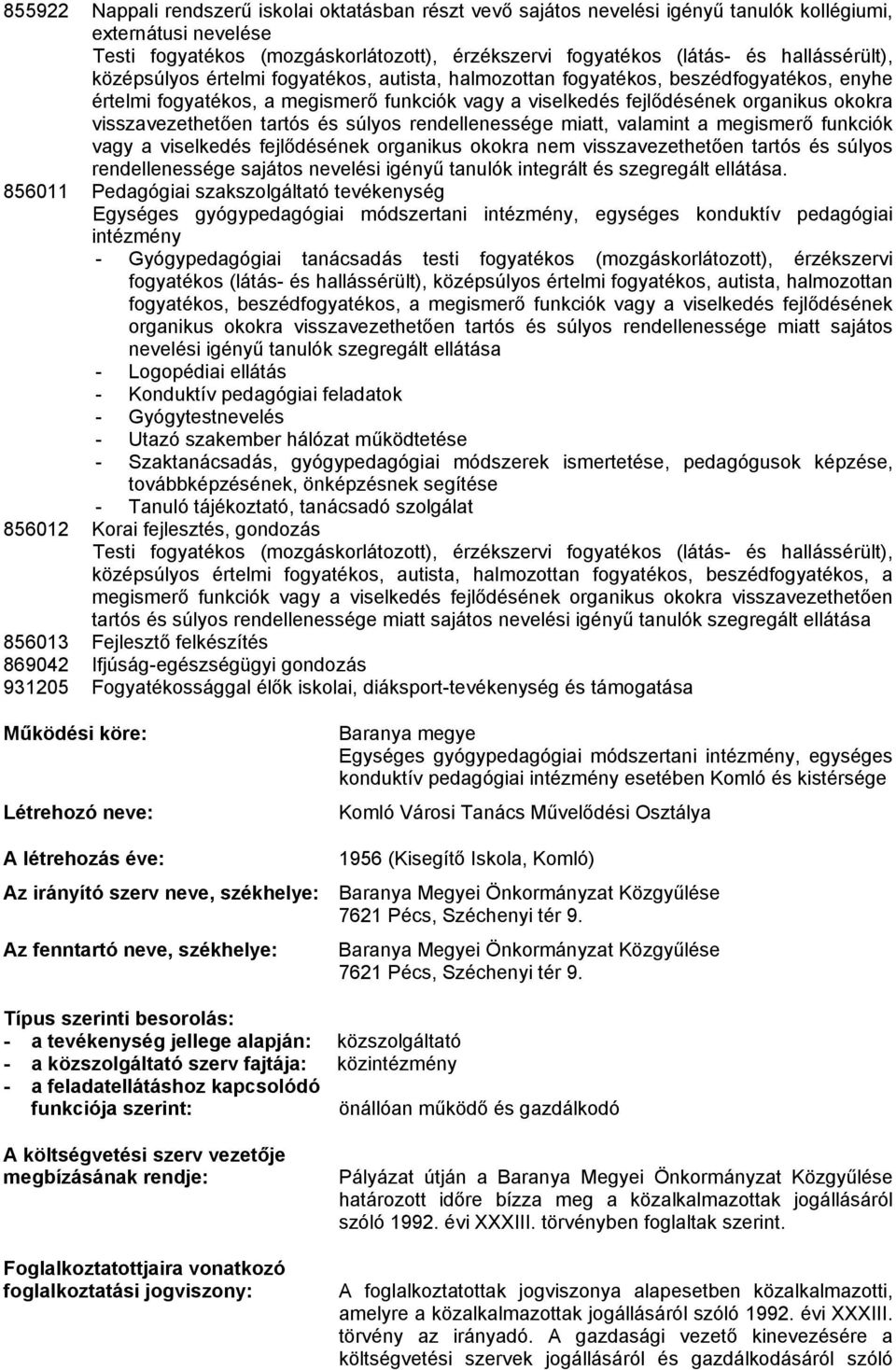 visszavezethetően tartós és súlyos rendellenessége miatt, valamint a megismerő funkciók vagy a viselkedés fejlődésének organikus okokra nem visszavezethetően tartós és súlyos rendellenessége sajátos