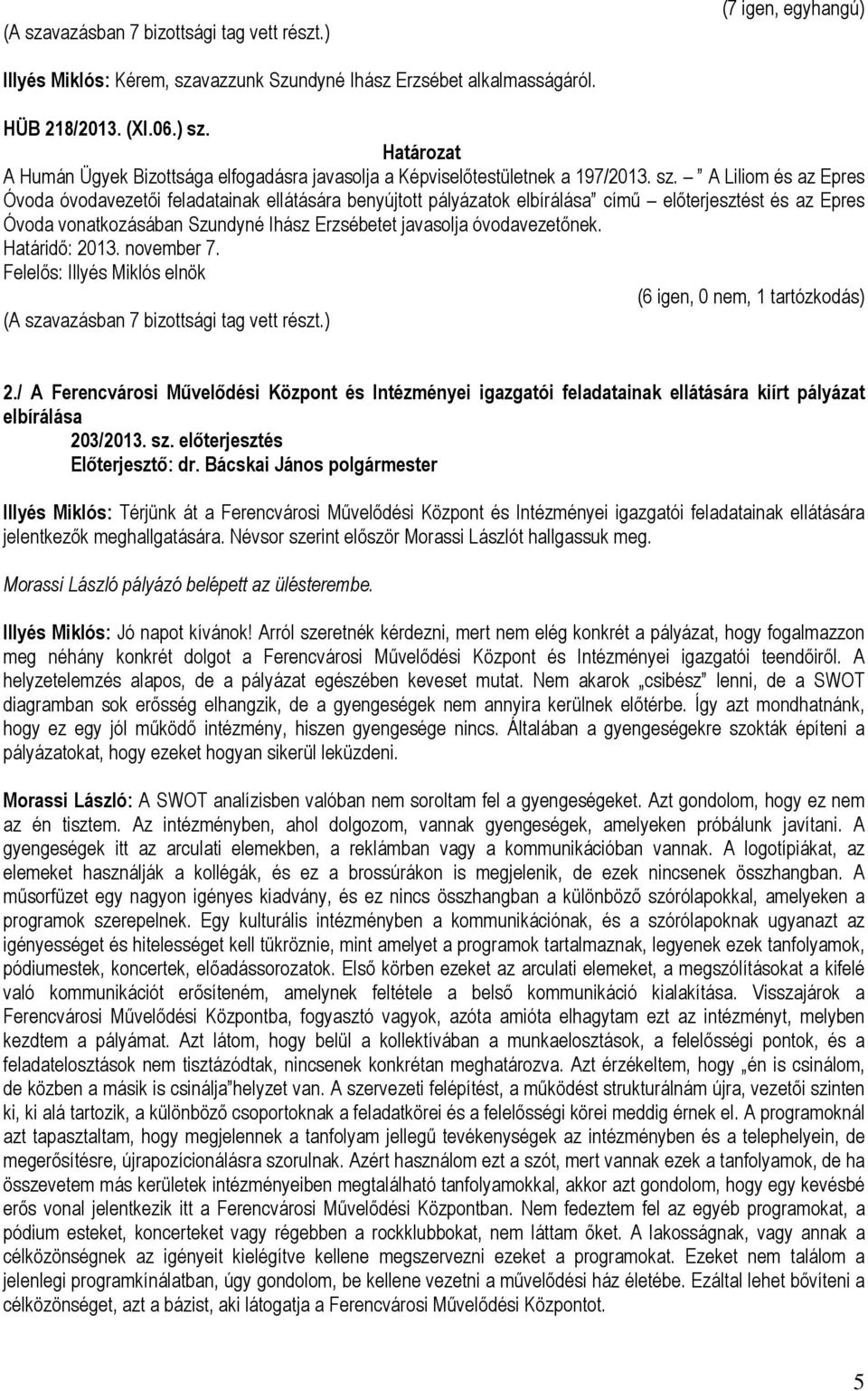 A Humán Ügyek Bizottsága elfogadásra javasolja a Képviselőtestületnek a 197/2013. sz.