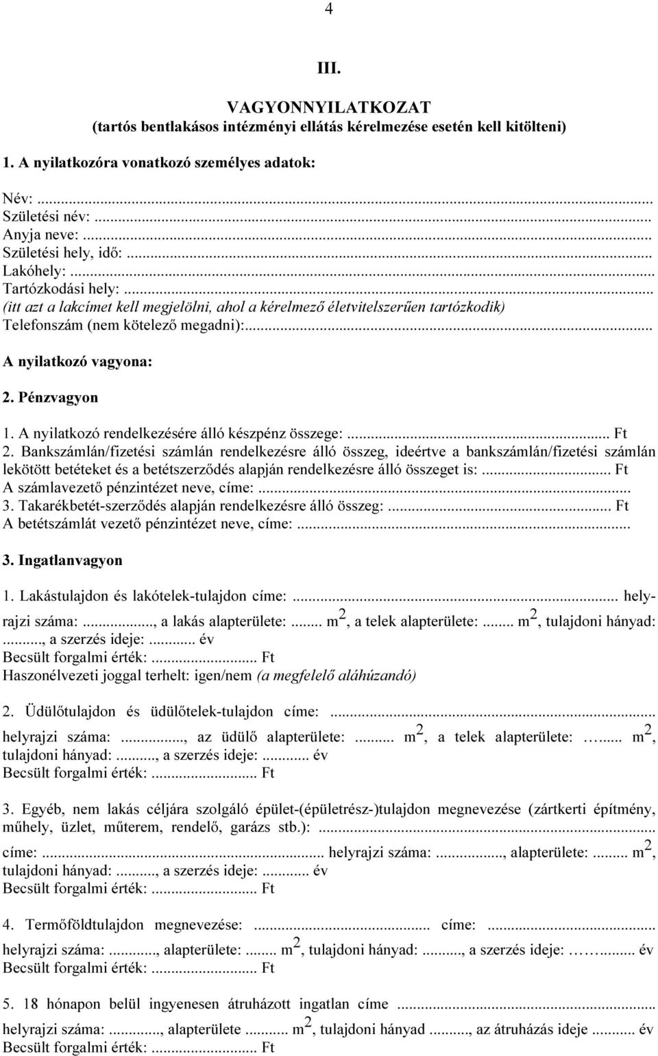 .. A nyilatkozó vagyona: 2. Pénzvagyon 1. A nyilatkozó rendelkezésére álló készpénz összege:... Ft 2.