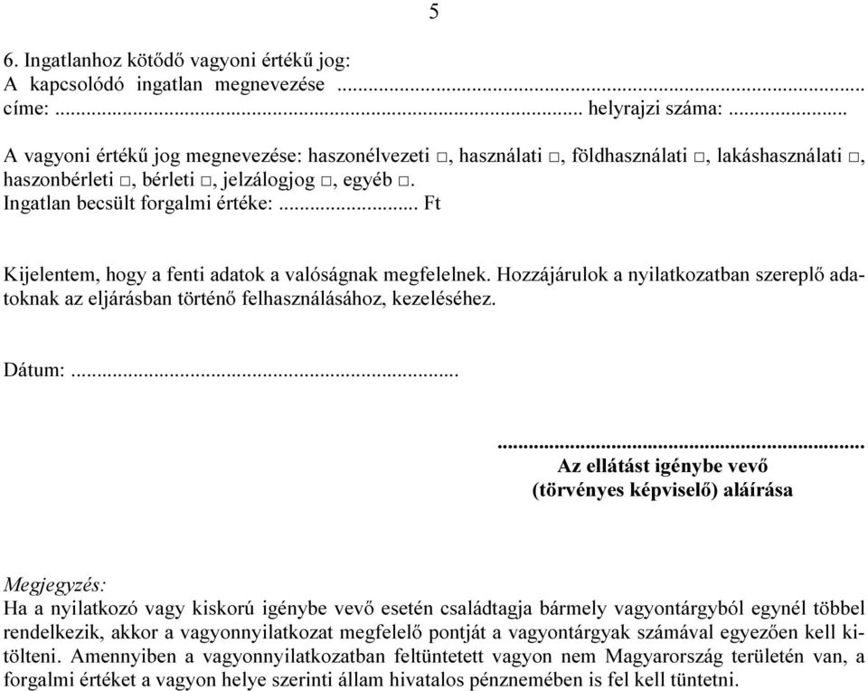 .. Ft Kijelentem, hogy a fenti adatok a valóságnak megfelelnek. Hozzájárulok a nyilatkozatban szereplő adatoknak az eljárásban történő felhasználásához, kezeléséhez. Dátum:.