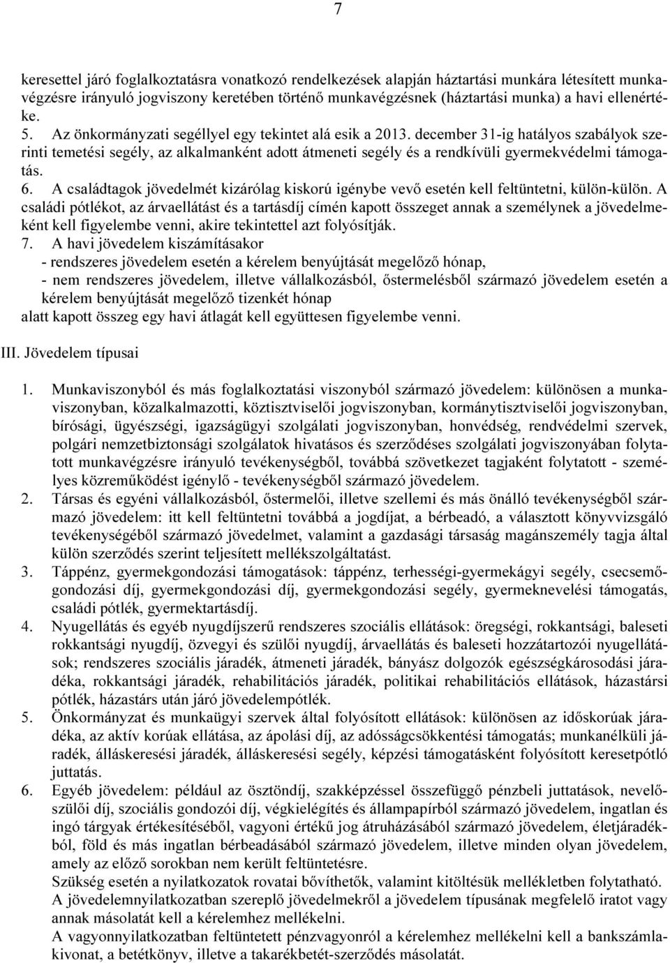 december 31-ig hatályos szabályok szerinti temetési segély, az alkalmanként adott átmeneti segély és a rendkívüli gyermekvédelmi támogatás. 6.