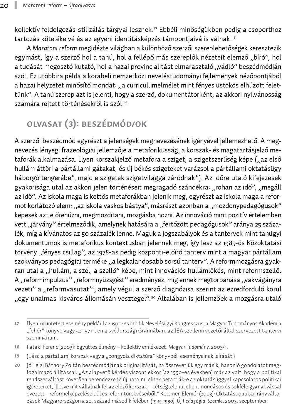 kutató, hol a hazai provincialitást elmarasztaló vádló beszédmódján szól.