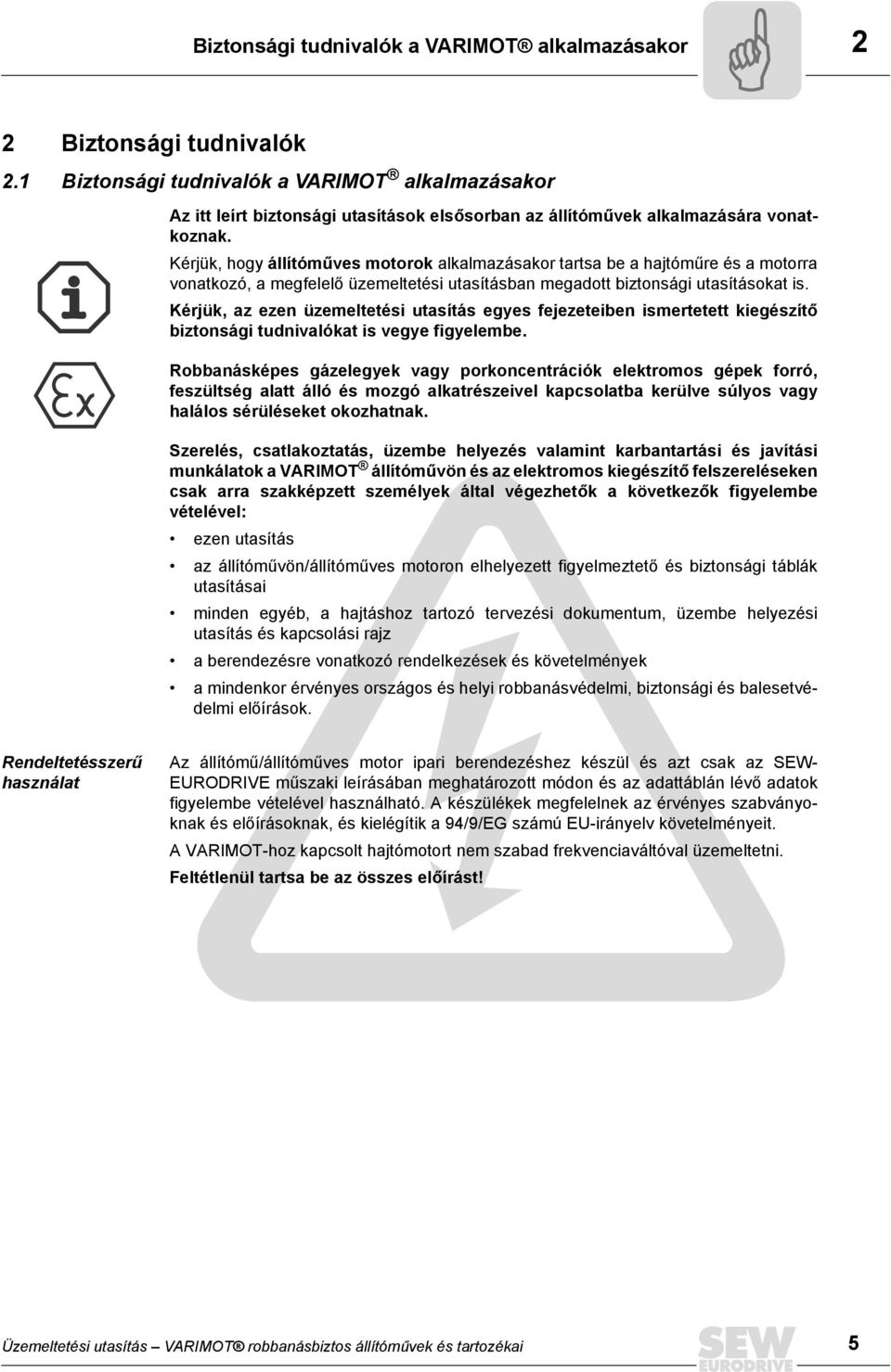 Kérjük, hogy állítóműves motorok alkalmazásakor tartsa be a hajtóműre és a motorra vonatkozó, a megfelelő üzemeltetési utasításban megadott biztonsági utasításokat is.