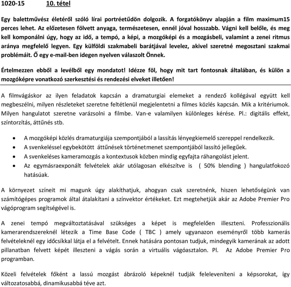 Egy külföldi szakmabeli barátjával levelez, akivel szeretné megosztani szakmai problémáit. Ő egy e-mail-ben idegen nyelven válaszolt Önnek. Értelmezzen ebből a levélből egy mondatot!