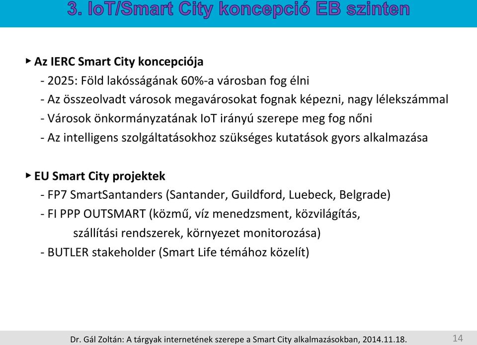 kutatások gyors alkalmazása EU Smart City projektek - FP7 SmartSantanders (Santander, Guildford, Luebeck, Belgrade) - FI PPP