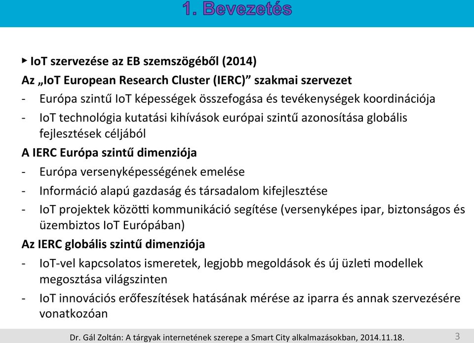 gazdaság és társadalom kifejlesztése IoT projektek közöx kommunikáció segítése (versenyképes ipar, biztonságos és üzembiztos IoT Európában) Az IERC globális szintű dimenziója - -