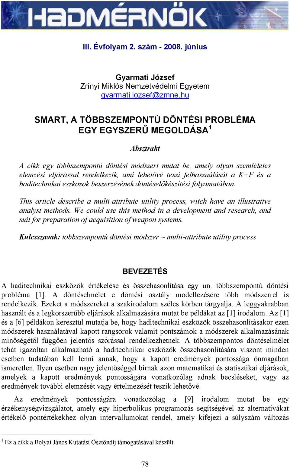 hditechiki eszközök beszerzéséek dötéselőkészítési folymtáb. This rticle describe multi-ttribute utility process, witch hve illustrtive lyst methods.