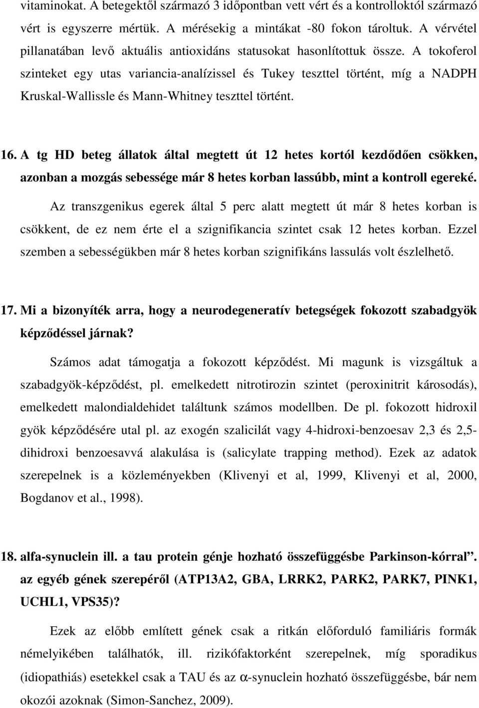 A tokoferol szinteket egy utas variancia-analízissel és Tukey teszttel történt, míg a NADPH Kruskal-Wallissle és Mann-Whitney teszttel történt. 16.