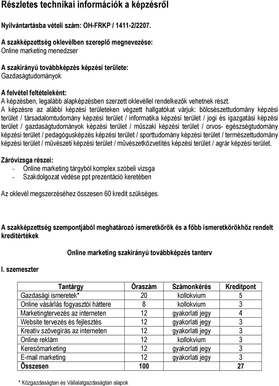 alapképzésben szerzett oklevéllel rendelkezők vehetnek részt.