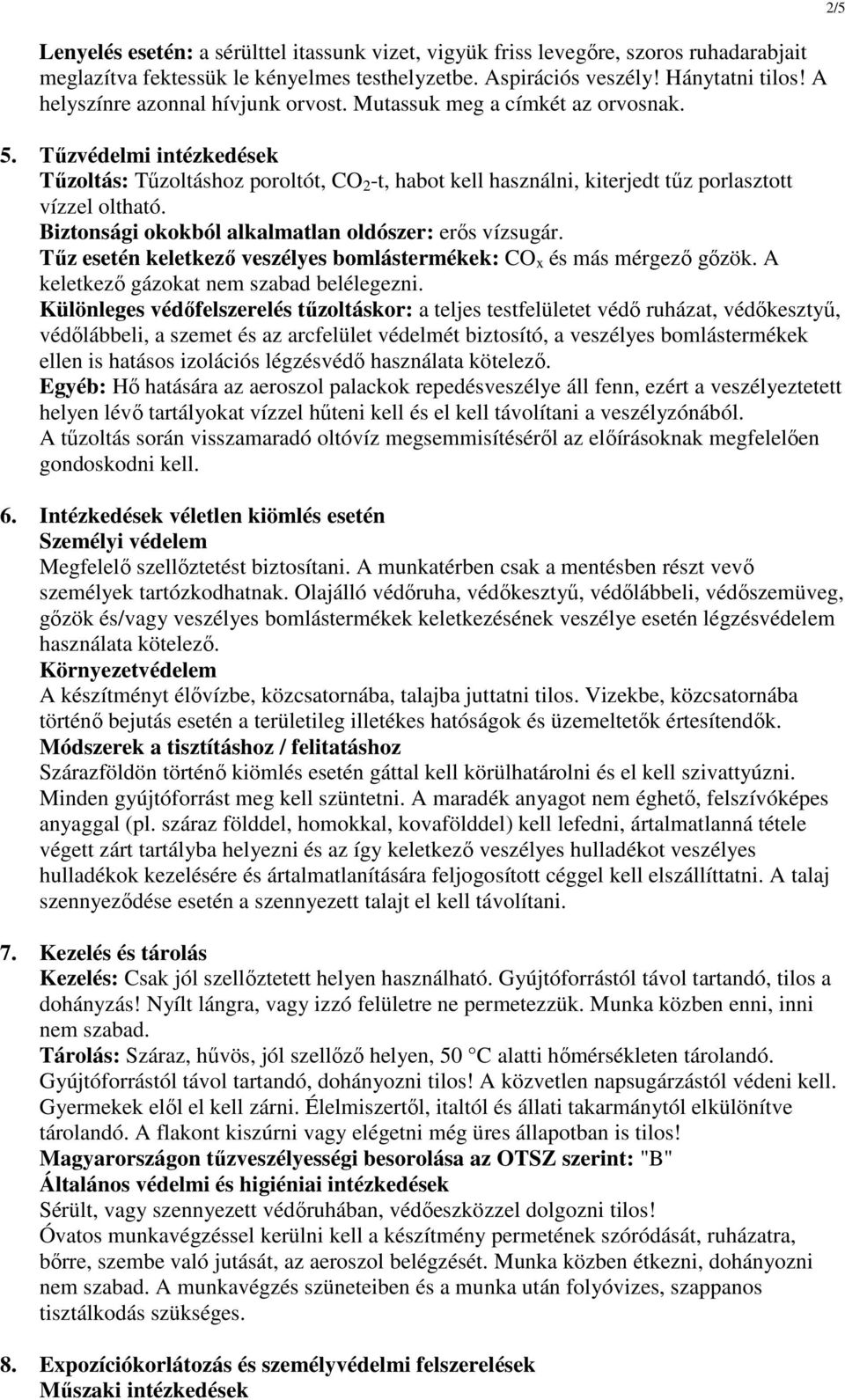 Tűzvédelmi intézkedések Tűzoltás: Tűzoltáshoz poroltót, CO 2 -t, habot kell használni, kiterjedt tűz porlasztott vízzel oltható. Biztonsági okokból alkalmatlan oldószer: erős vízsugár.