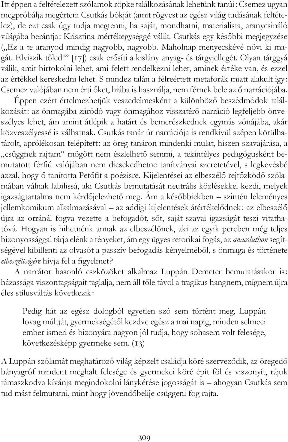 Maholnap menyecskévé növi ki magát. Elviszik tőled! [17]) csak erősíti a kislány anyag- és tárgyjellegét.