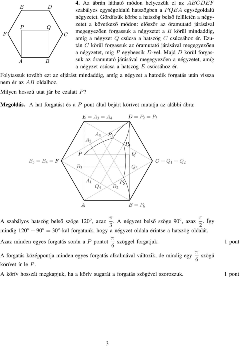 csúcsához ér. Ezután C körül forgassuk az óramutató járásával megegyezően a négyzetet, míg P egybeesik D-vel.