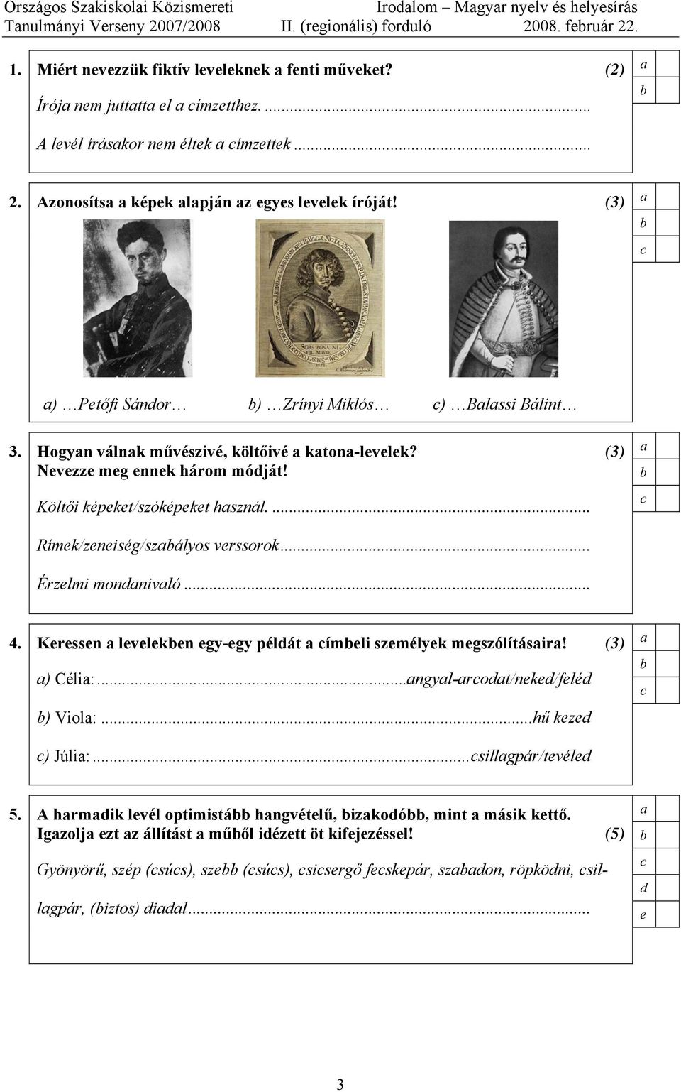 (3) Nvzz mg nnk három móját! Költői képkt/szóképkt hsznál.... Rímk/zniség/szályos vrssorok... Érzlmi monnivló... 4. Krssn lvlkn gy-gy pélát ímli szmélyk mgszólításir! (3) ) Céli:.