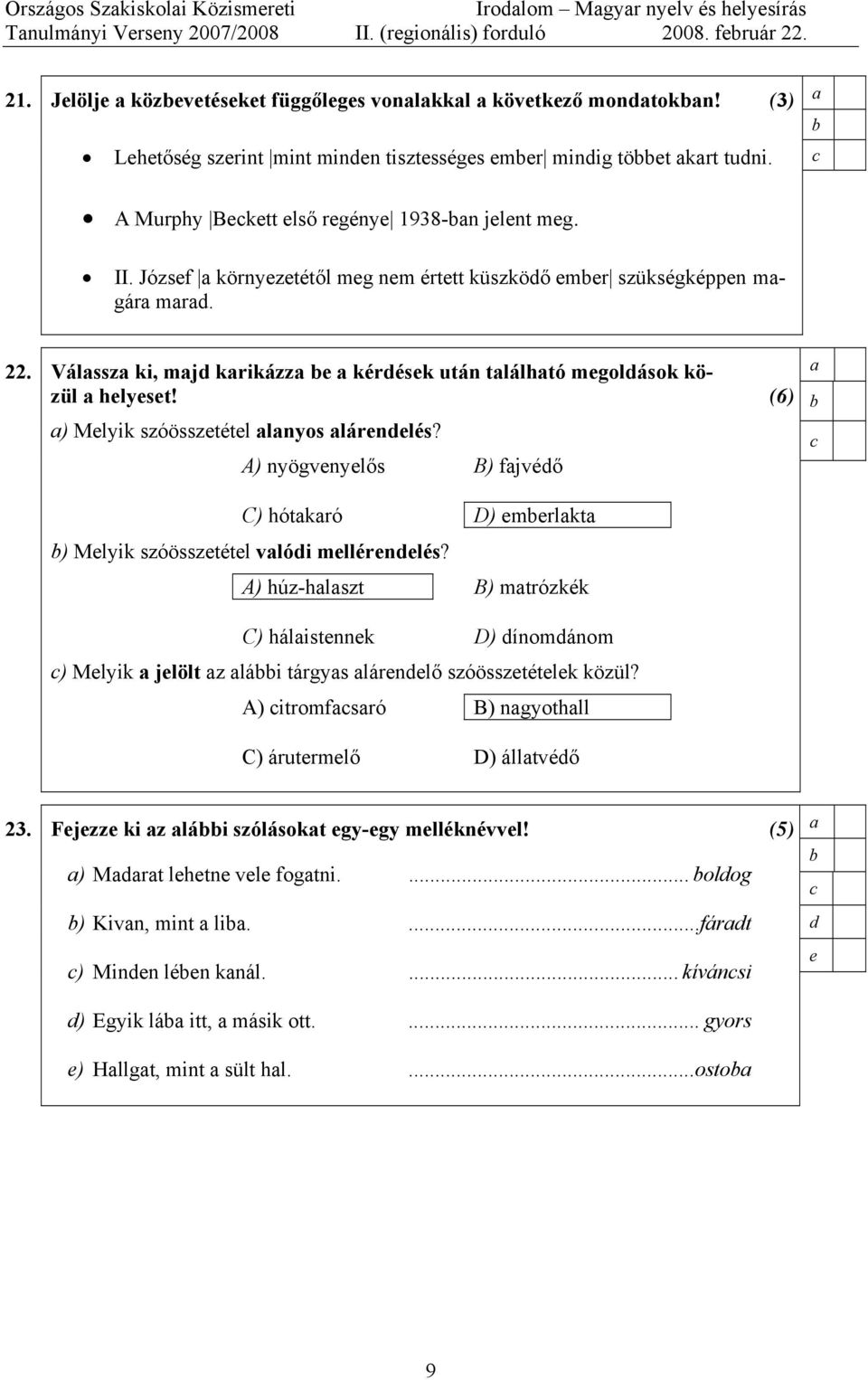 Válssz ki, mj krikázz kérésk után tlálhtó mgolások közül hlyst! ) Mlyik szóössztétl lnyos lárnlés? A) nyögvnylős B) fjvéő C) hótkró D) mrlkt ) Mlyik szóössztétl vlói mllérnlés?