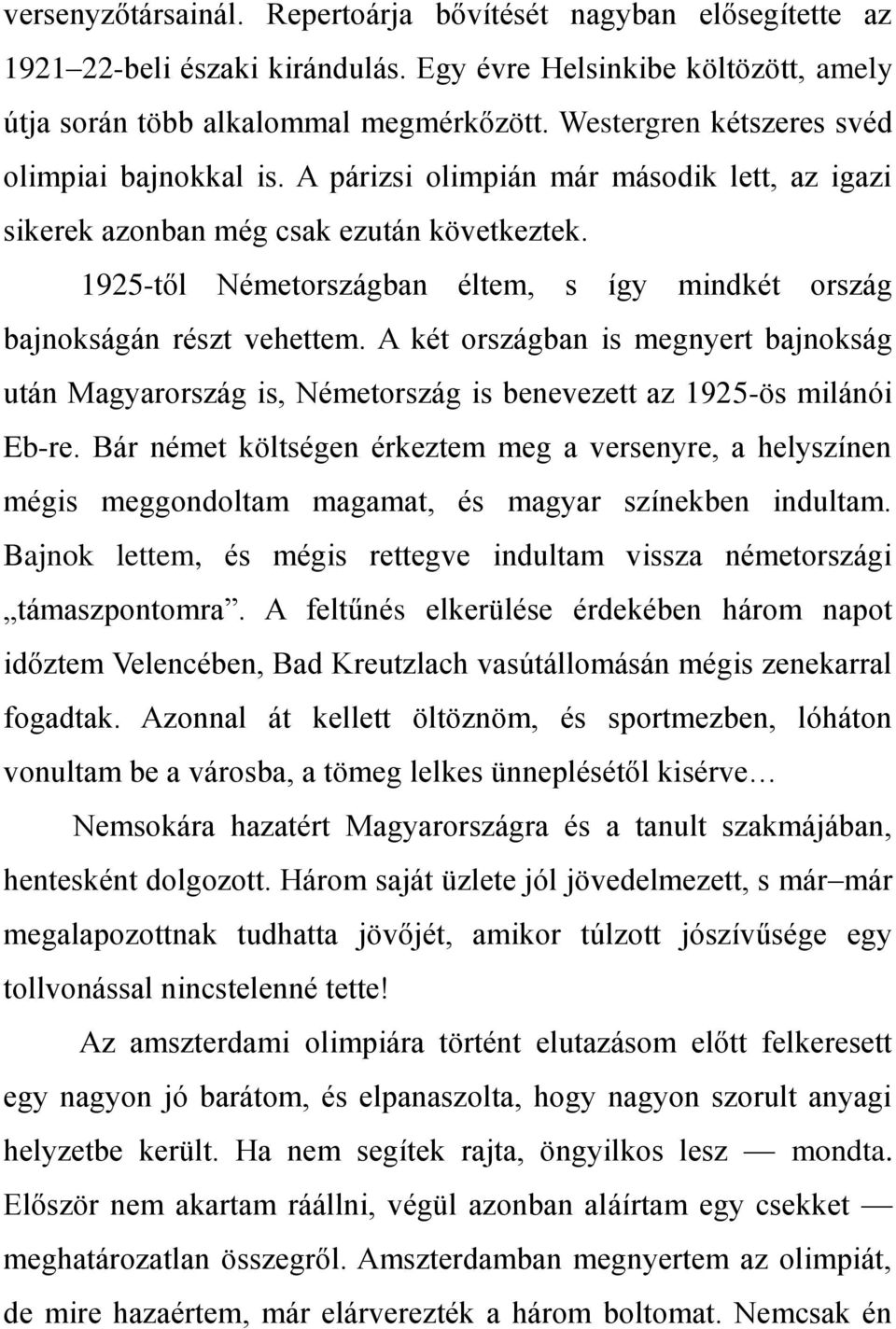 1925-től Németországban éltem, s így mindkét ország bajnokságán részt vehettem. A két országban is megnyert bajnokság után Magyarország is, Németország is benevezett az 1925-ös milánói Eb-re.