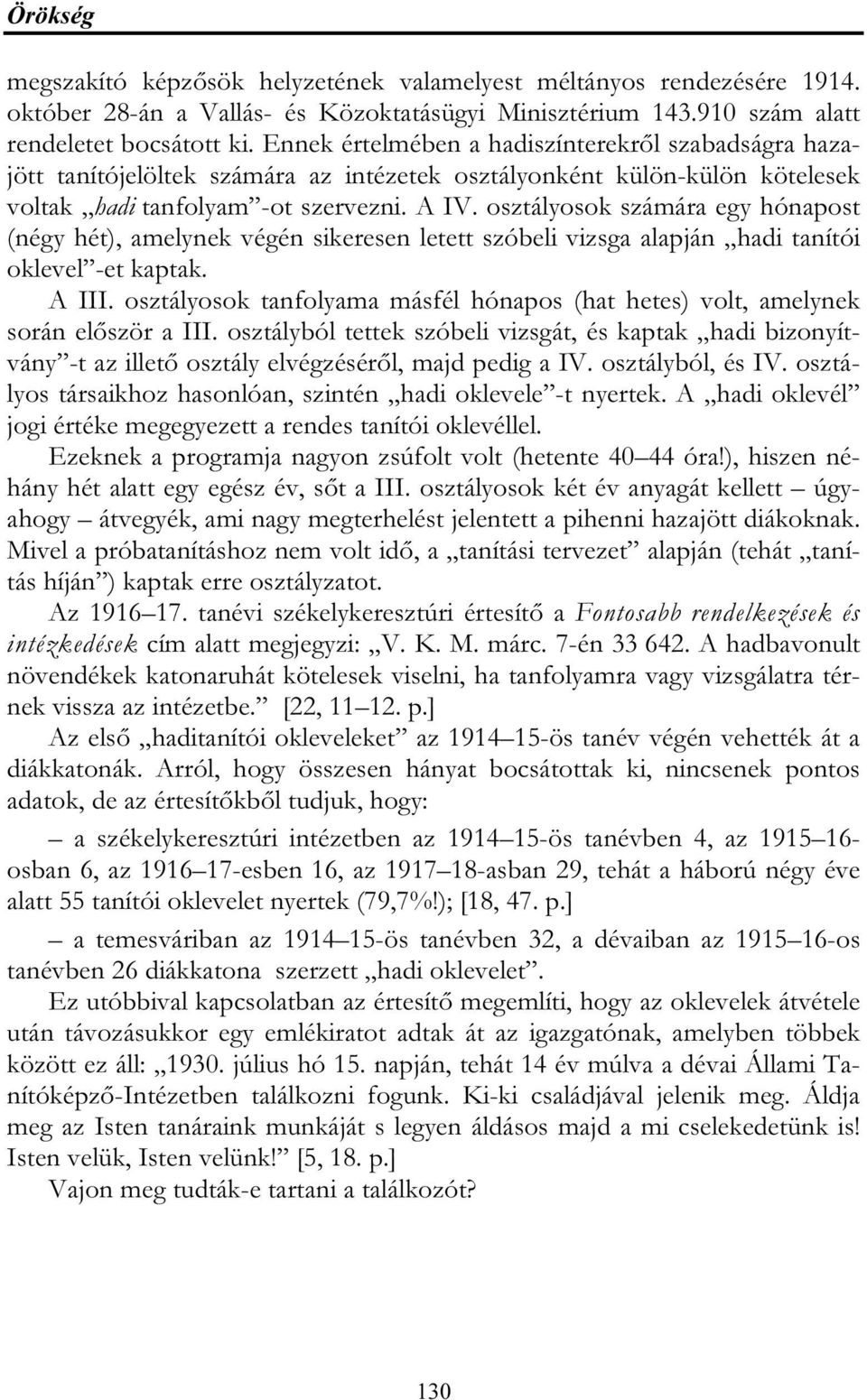 osztályosok számára egy hónapost (négy hét), amelynek végén sikeresen letett szóbeli vizsga alapján hadi tanítói oklevel -et kaptak. A III.