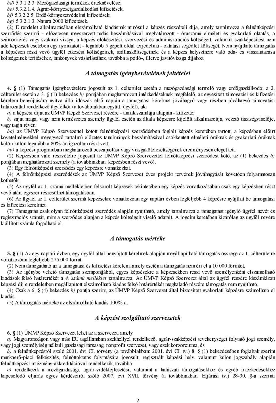 meghatározott - óraszámú elméleti és gyakorlati oktatás, a számonkérés vagy szakmai vizsga, a képzés előkészítési, szervezési és adminisztrációs költségeit, valamint szakképesítést nem adó képzések