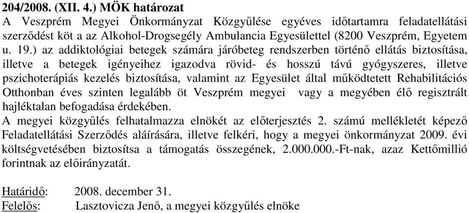 ) az addiktológiai betegek számára járóbeteg rendszerben történő ellátás biztosítása, illetve a betegek igényeihez igazodva rövid- és hosszú távú gyógyszeres, illetve pszichoterápiás kezelés