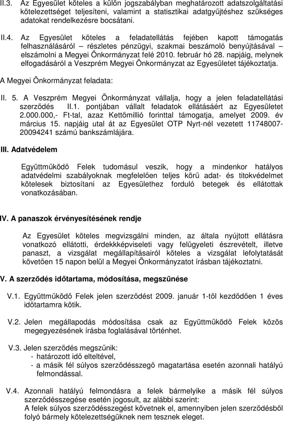 napjáig, melynek elfogadásáról a Veszprém Megyei Önkormányzat az Egyesületet tájékoztatja. A Megyei Önkormányzat feladata: II. 5.