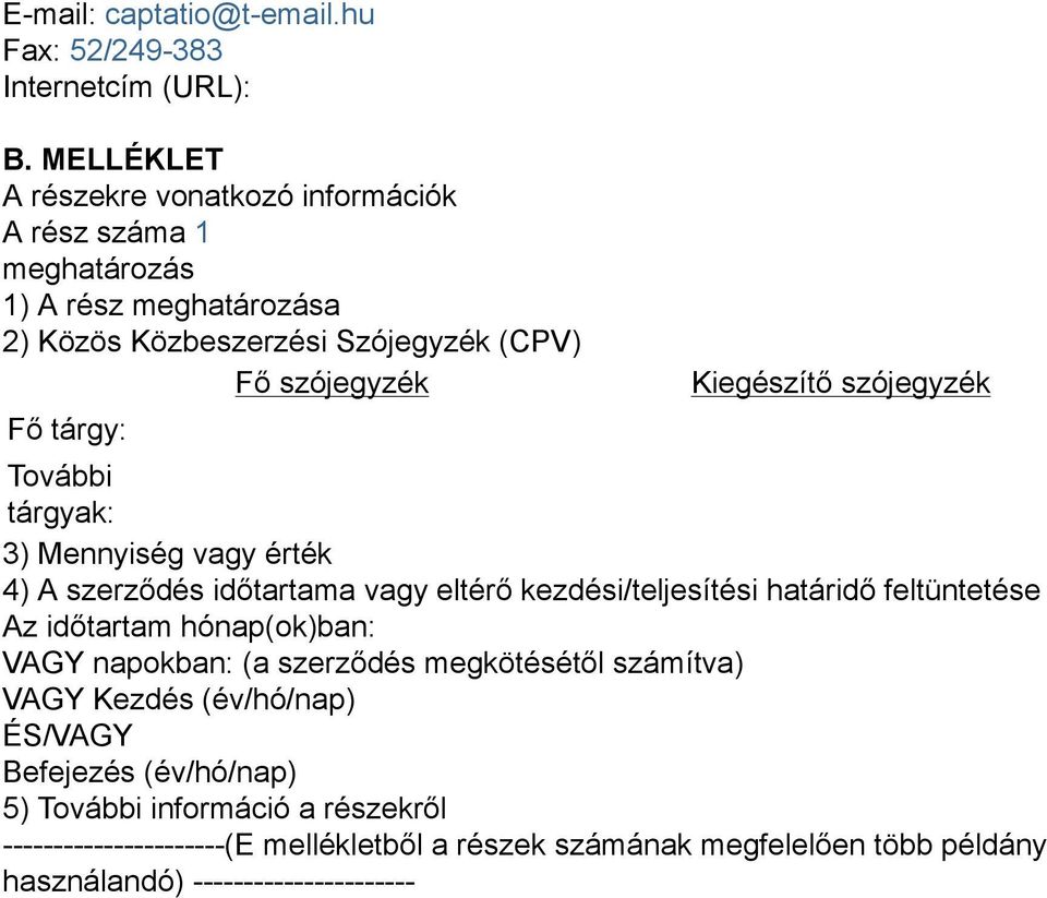 Kiegészítő szójegyzék További tárgyak: 3) Mennyiség vagy érték 4) A szerződés időtartama vagy eltérő kezdési/teljesítési határidő feltüntetése Az időtartam