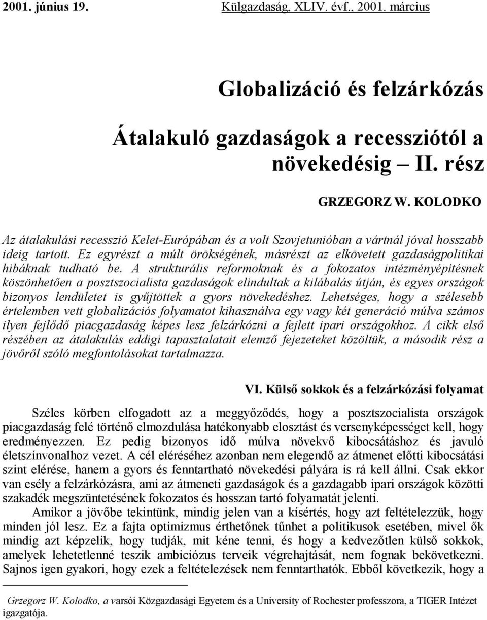 Ez egyrészt a múlt örökségének, másrészt az elkövetett gazdaságpolitikai hibáknak tudható be.