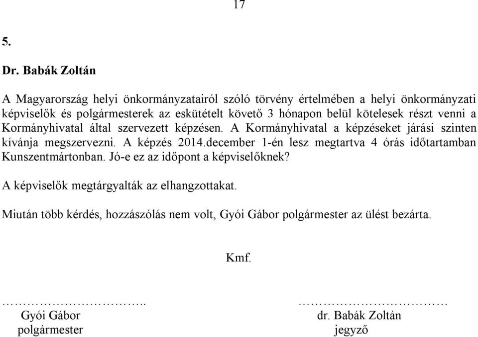 követő 3 hónapon belül kötelesek részt venni a Kormányhivatal által szervezett képzésen.