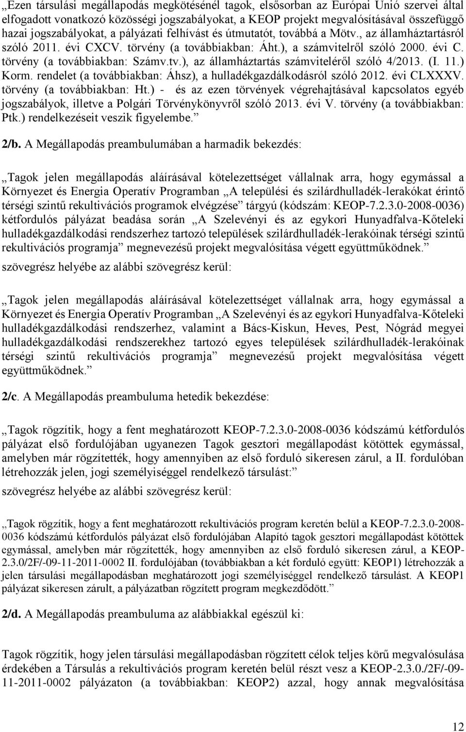 tv.), az államháztartás számviteléről szóló 4/2013. (I. 11.) Korm. rendelet (a továbbiakban: Áhsz), a hulladékgazdálkodásról szóló 2012. évi CLXXXV. törvény (a továbbiakban: Ht.