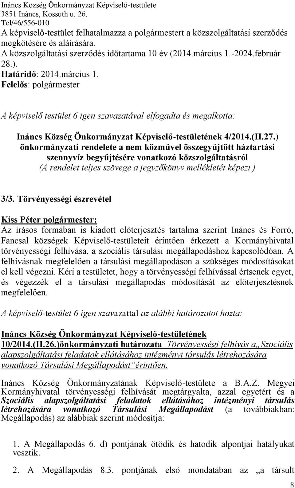 ) önkormányzati rendelete a nem közművel összegyűjtött háztartási szennyvíz begyűjtésére vonatkozó közszolgáltatásról (A rendelet teljes szövege a jegyzőkönyv mellékletét képezi.) 3/3.