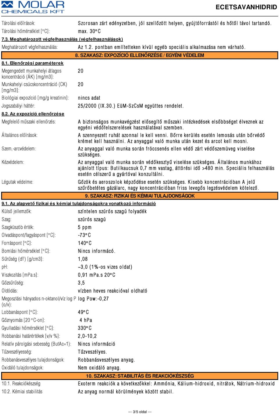 Ellenőrzési paraméterek Megengedett munkahelyi átlagos koncentráció (ÁK) [mg/m3]: Munkahelyi csúcskoncentráció (CK) [mg/m3]: Biológiai expozíció [mg/g kreatinin]: Jogszabályi háttér: 8.2.