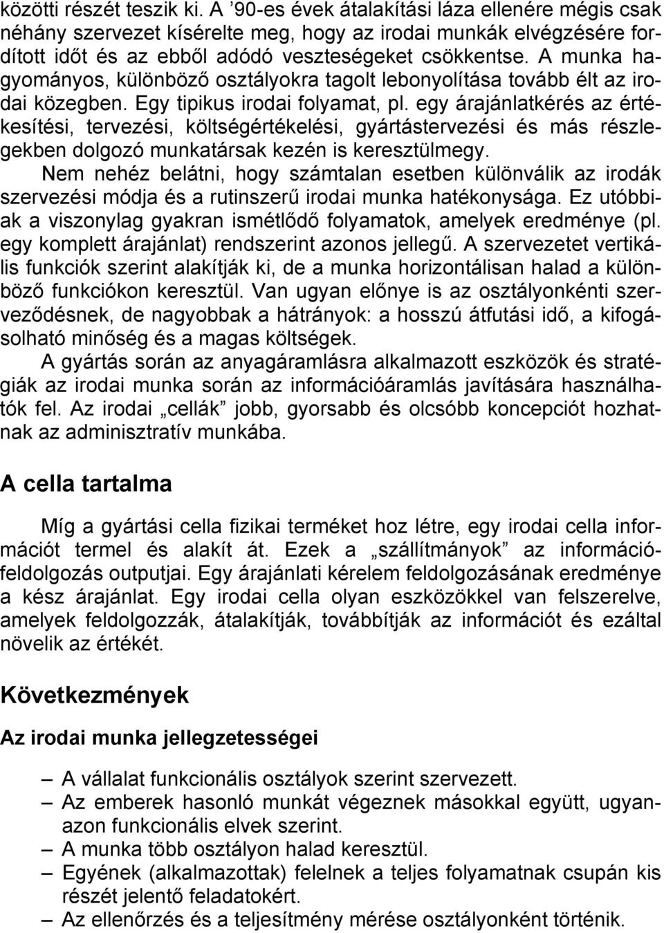 egy árajánlatkérés az értékesítési, tervezési, költségértékelési, gyártástervezési és más részlegekben dolgozó munkatársak kezén is keresztülmegy.