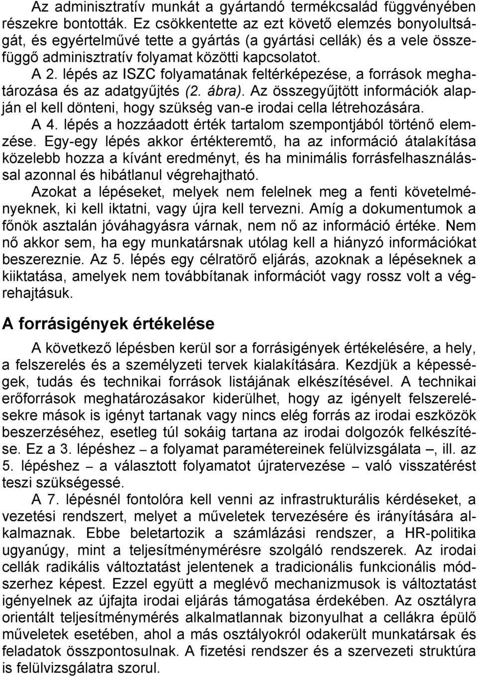 lépés az ISZC folyamatának feltérképezése, a források meghatározása és az adatgyűjtés (2. ábra). Az összegyűjtött információk alapján el kell dönteni, hogy szükség van-e irodai cella létrehozására.