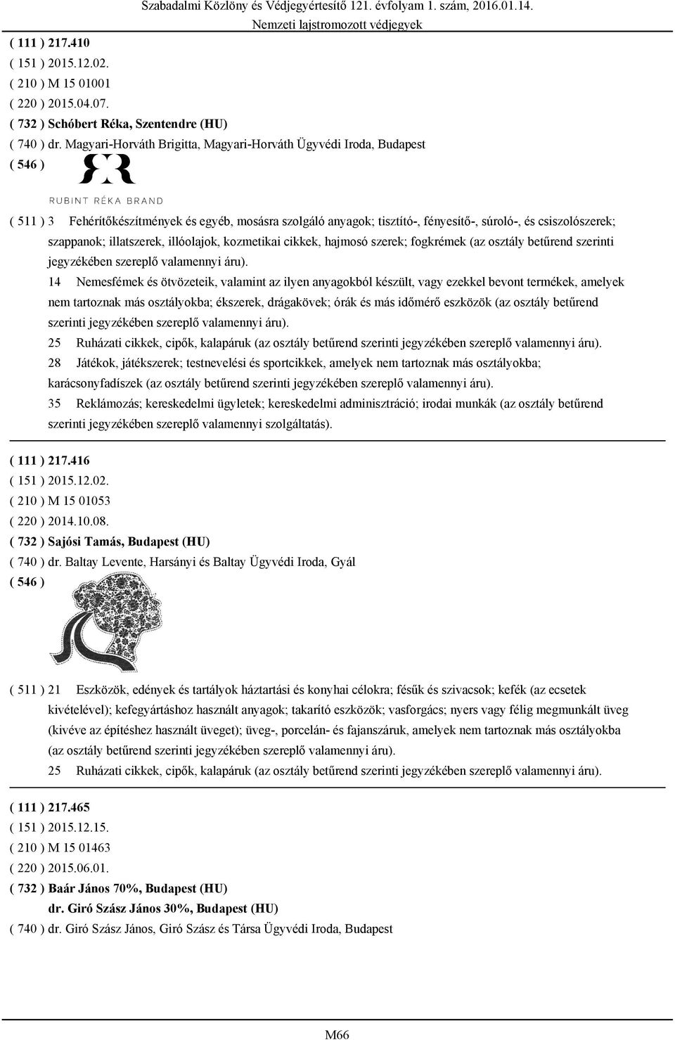 ( 511 ) 3 Fehérítőkészítmények és egyéb, mosásra szolgáló anyagok; tisztító-, fényesítő-, súroló-, és csiszolószerek; szappanok; illatszerek, illóolajok, kozmetikai cikkek, hajmosó szerek; fogkrémek