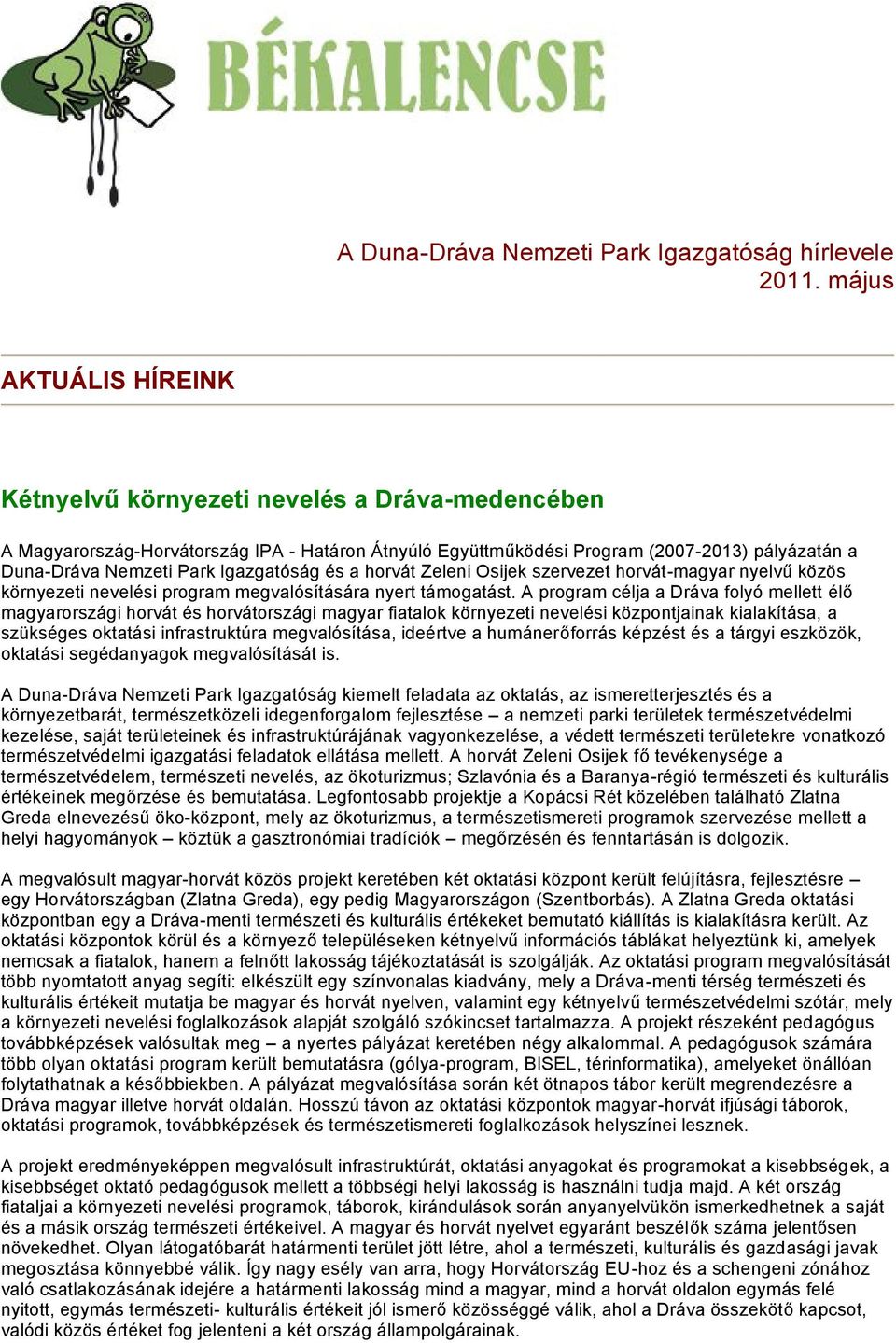 Igazgatóság és a horvát Zeleni Osijek szervezet horvát-magyar nyelvű közös környezeti nevelési program megvalósítására nyert támogatást.