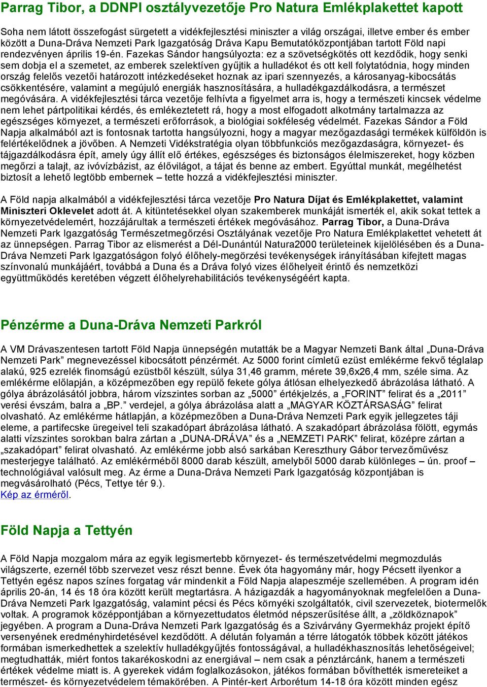 Fazekas Sándor hangsúlyozta: ez a szövetségkötés ott kezdődik, hogy senki sem dobja el a szemetet, az emberek szelektíven gyűjtik a hulladékot és ott kell folytatódnia, hogy minden ország felelős