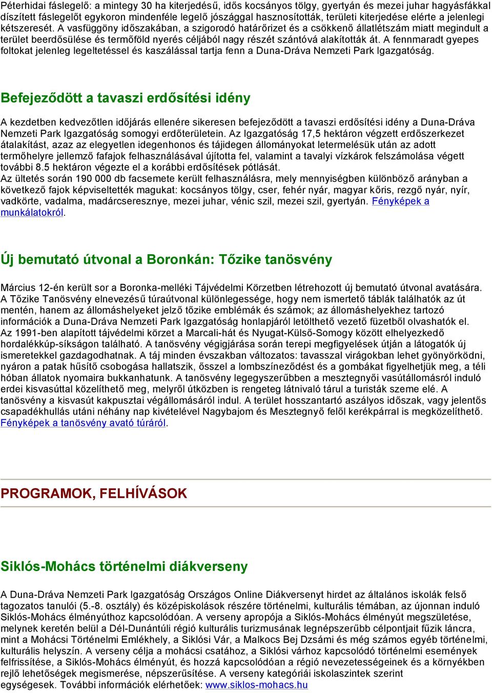 A vasfüggöny időszakában, a szigorodó határőrizet és a csökkenő állatlétszám miatt megindult a terület beerdősülése és termőföld nyerés céljából nagy részét szántóvá alakították át.