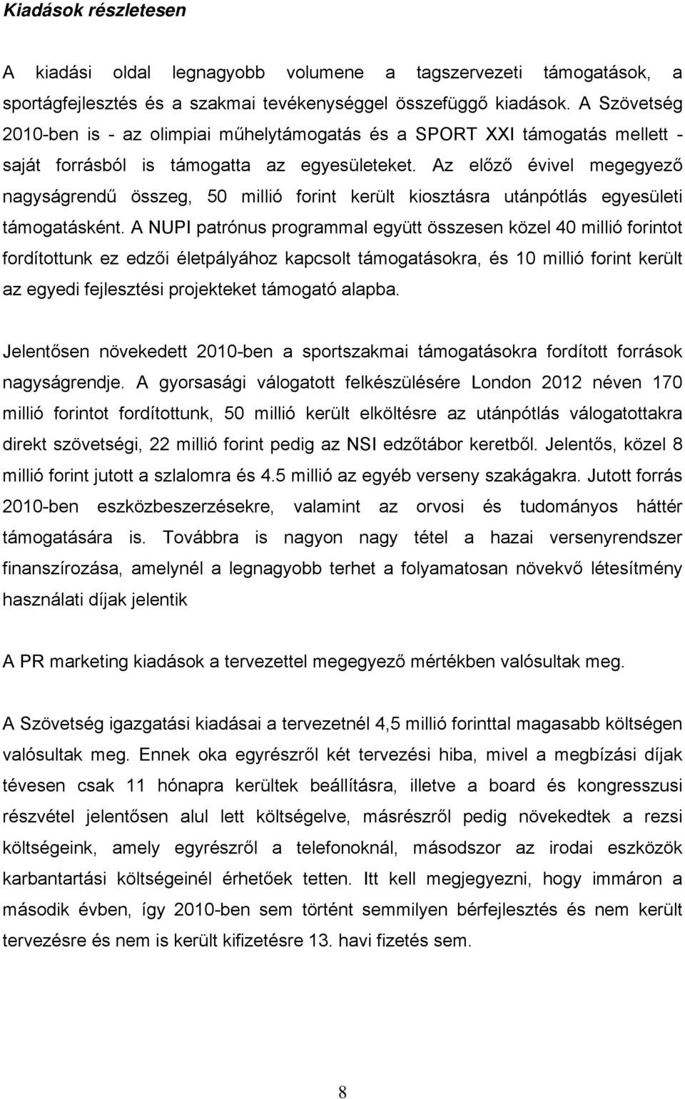 Az előző évivel megegyező nagyságrendű összeg, 50 millió forint került kiosztásra utánpótlás egyesületi támogatásként.