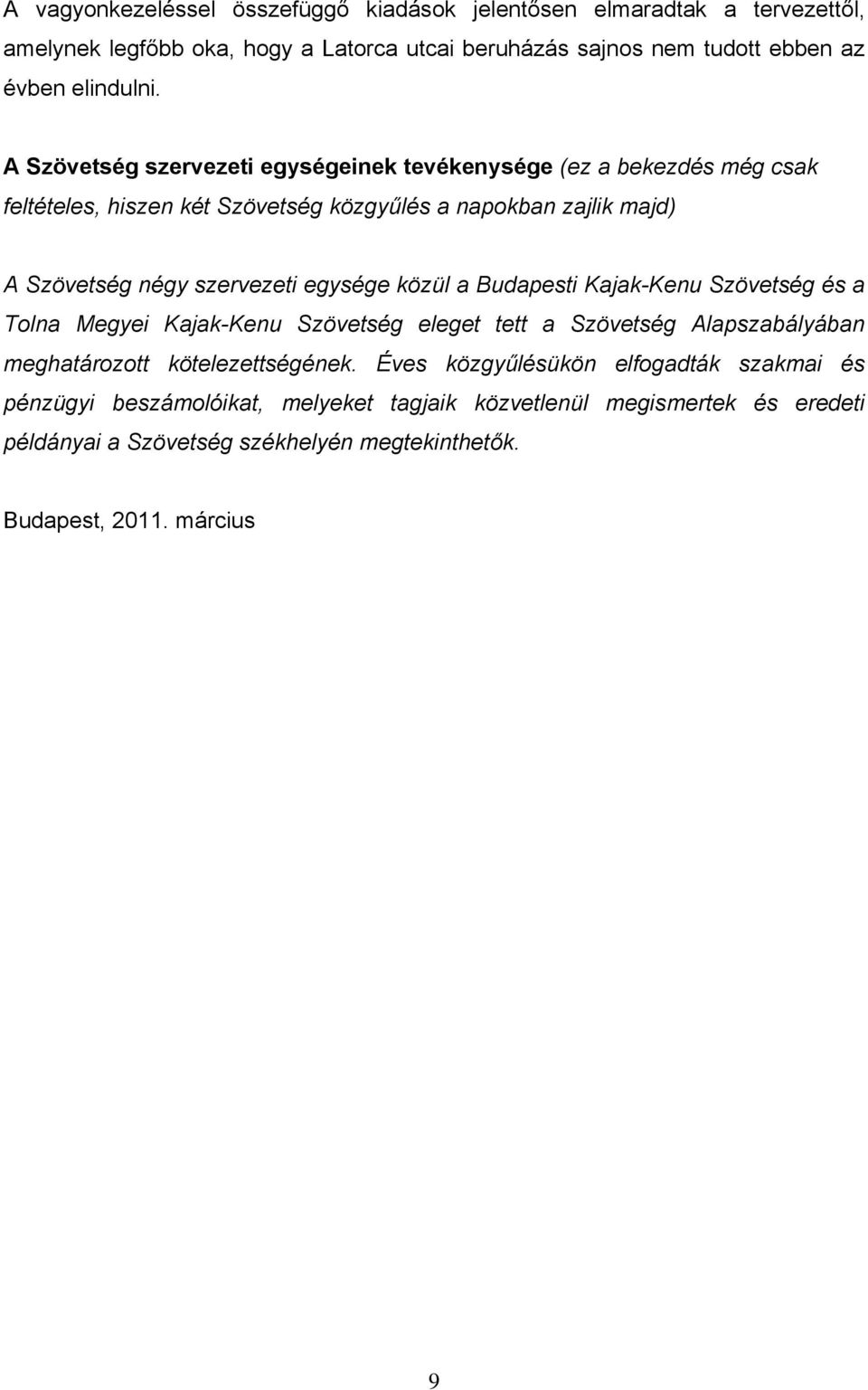 egysége közül a Budapesti Kajak-Kenu Szövetség és a Tolna Megyei Kajak-Kenu Szövetség eleget tett a Szövetség Alapszabályában meghatározott kötelezettségének.