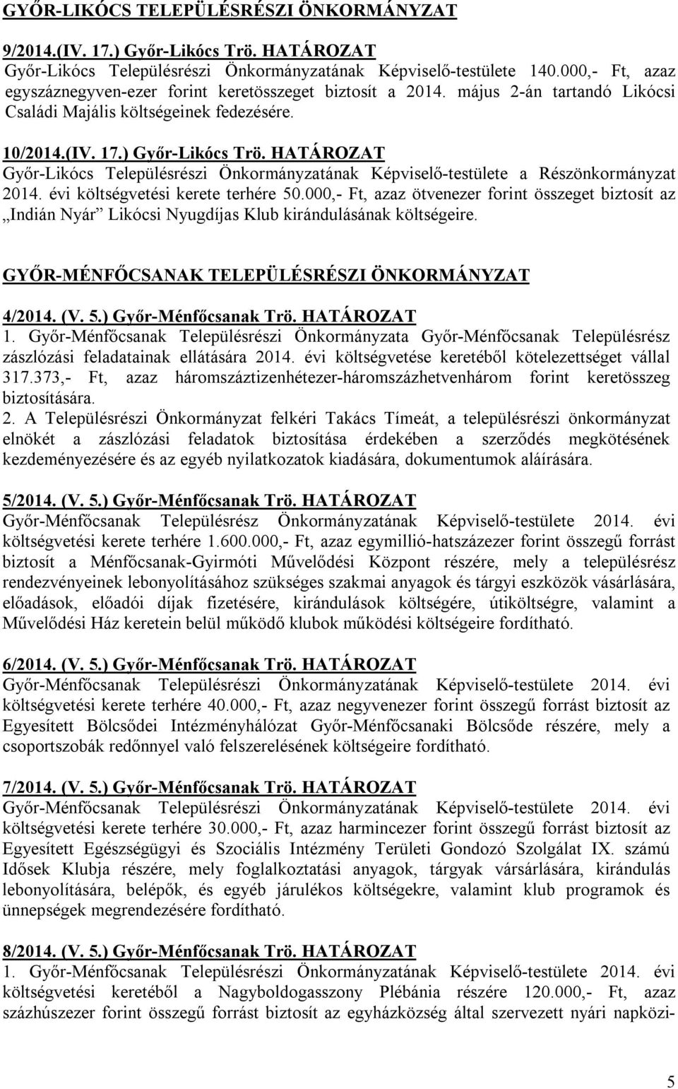 HATÁROZAT Győr-Likócs Településrészi Önkormányzatának Képviselő-testülete a Részönkormányzat 2014. évi költségvetési kerete terhére 50.