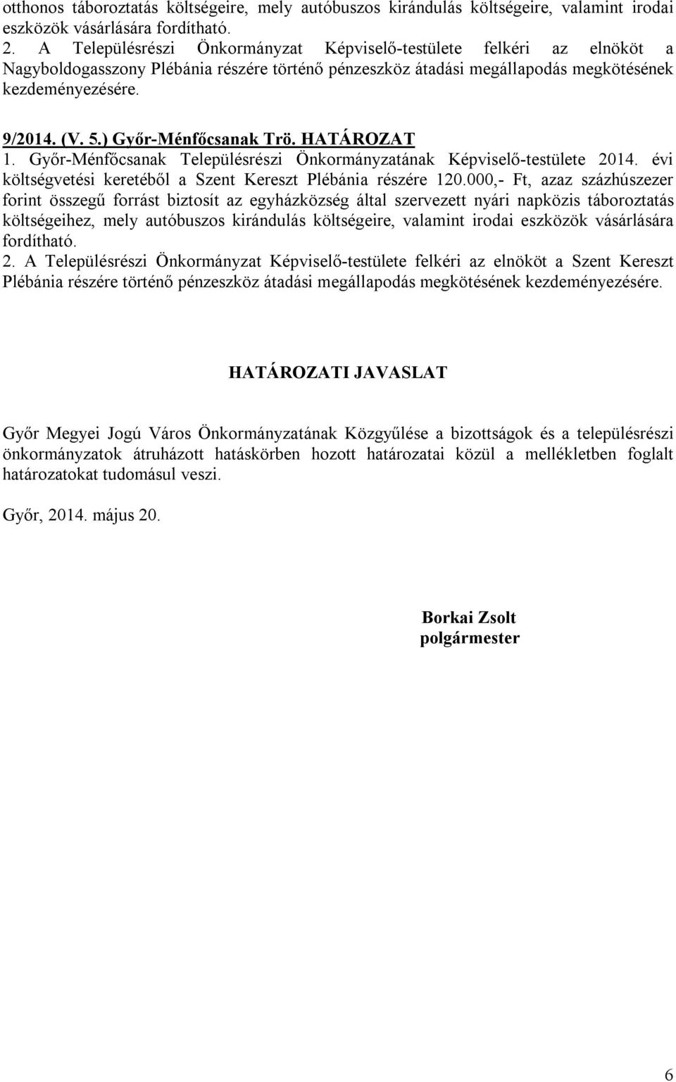 ) Győr-Ménfőcsanak Trö. HATÁROZAT 1. Győr-Ménfőcsanak Településrészi Önkormányzatának Képviselő-testülete 2014. évi költségvetési keretéből a Szent Kereszt Plébánia részére 120.