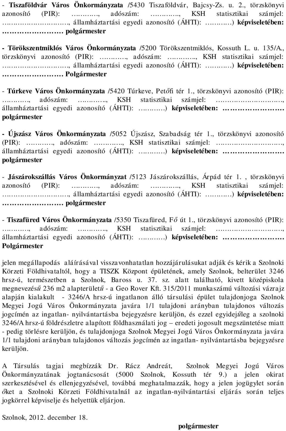 , KSH statisztikai számjel:, államháztartási egyedi azonosító (ÁHTI): ) képviseletében:. Polgármester - Túrkeve Város Önkormányzata /5420 Túrkeve, Petőfi tér 1.