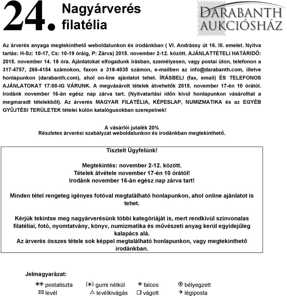 Ajánlatokat elfogadunk írásban, személyesen, vagy postai úton, telefonon a 317-4757, 266-4154 számokon, faxon a 318-4035 számon, e-mailben az info@darabanth.com, illetve honlapunkon (darabanth.