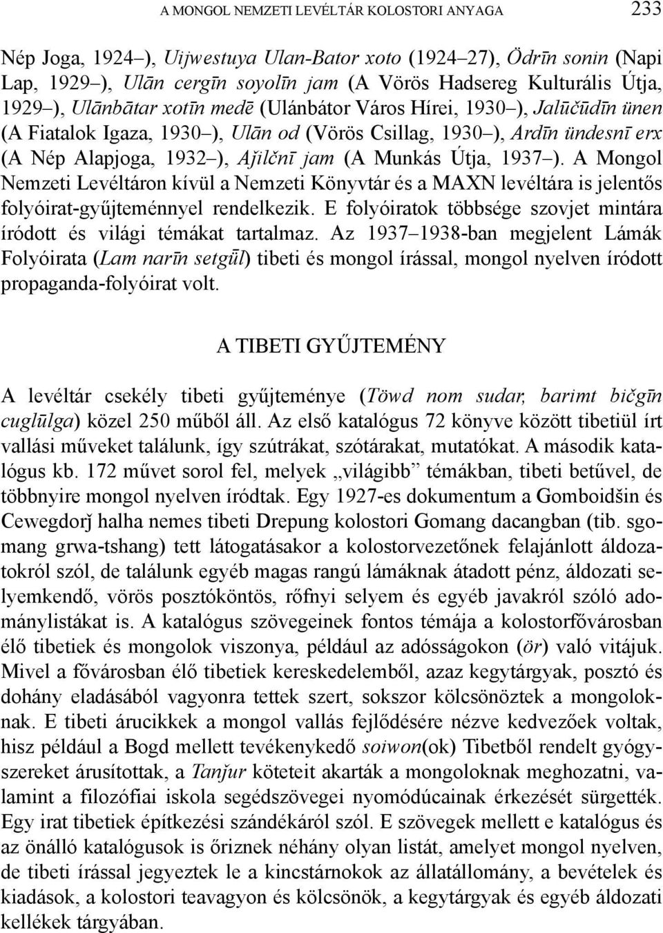 Útja, 1937 ). A Mongol Nemzeti Levéltáron kívül a Nemzeti Könyvtár és a MAXN levéltára is jelentős folyóirat-gyűjteménnyel rendelkezik.